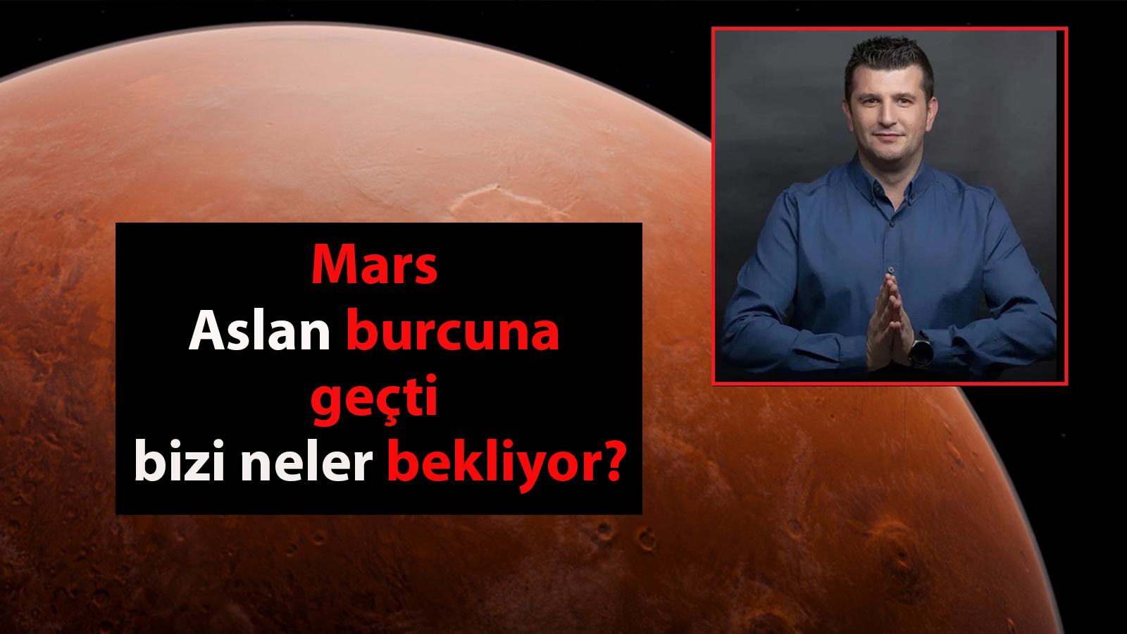 Mars Aslan burcuna geçti, bizi neler bekliyor? Astrolog Dinçer Güner anlattı